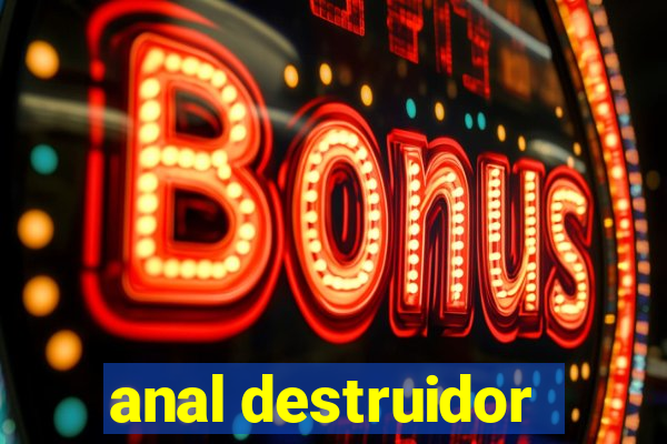 anal destruidor